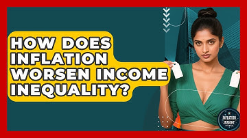 How Does Inflation Worsen Income Inequality? - Inflation Insight Channel
