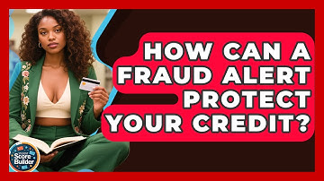 How Can A Fraud Alert Protect Your Credit? - Student Score Builder