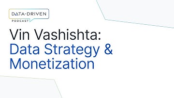 Vin Vashishta on Data Strategy, Monetization & Future of Data | Data-Driven Podcast