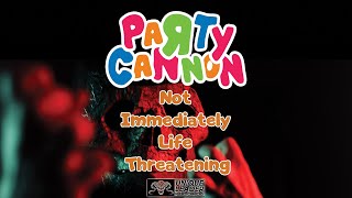 Party Cannon - Not Immediately Life Threatening (Official Video)