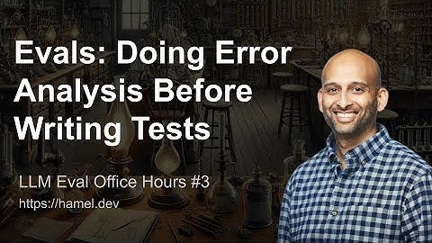 LLM Eval Office Hours #3: The Importance Of Starting With Error Analysis