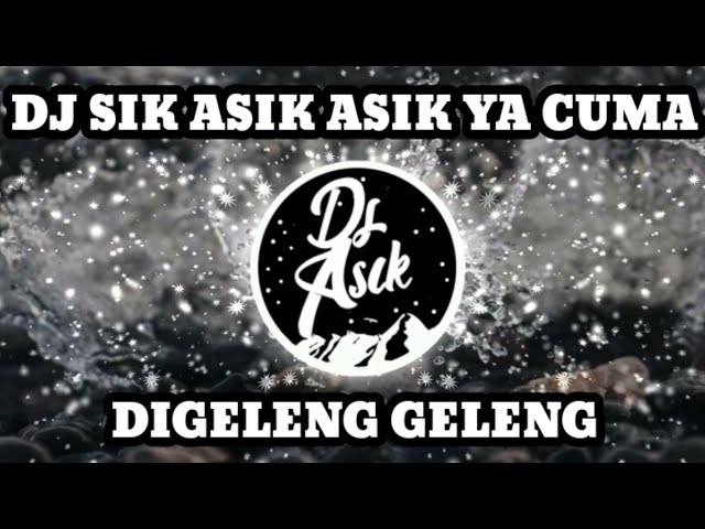 DJ SIK ASIK ASIK YA CUMAN DI GELENG GELENG - ENAK DIGELENG ASIK VIRAL TIKTOK 2021 class=