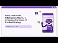 From Features to Intelligence: How AI Is Changing the Shape of Product Strategy