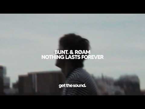 BUNT. & RØAM - Nothing Lasts Forever