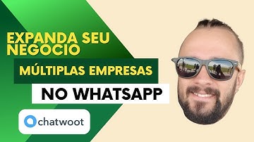 Expanda seu negócio - Aprenda a criar múltiplas empresas no Chatwoot com o Codechat