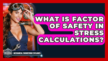 What Is Factor Of Safety In Stress Calculations? - Mechanical Engineering Explained