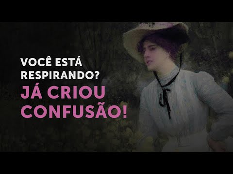 Você está respirando? Já criou confusão!