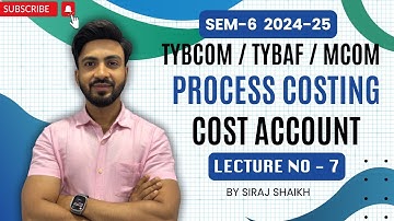 #7 -1 TYBCOM Process Costing - Abnormal Loss & Gain Normal Loss |B.COM |SYBAF SEM 3 ||Siraj Shaikh||