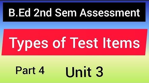 B.Ed 2nd Sem assessment//Types Of Test items//Unit 3