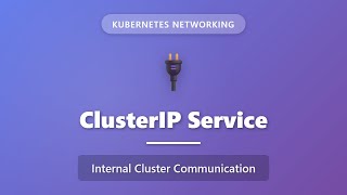 Kubernetes ClusterIP Service Explained: Internal Cluster Communication for Beginners