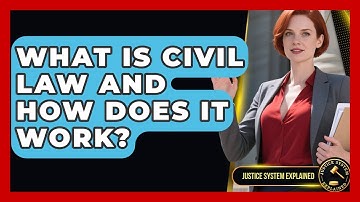 What Is Civil Law And How Does It Work? - Justice System Explained