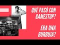 Qué pasó Con Gamestop y AMC? Era una burbuja?