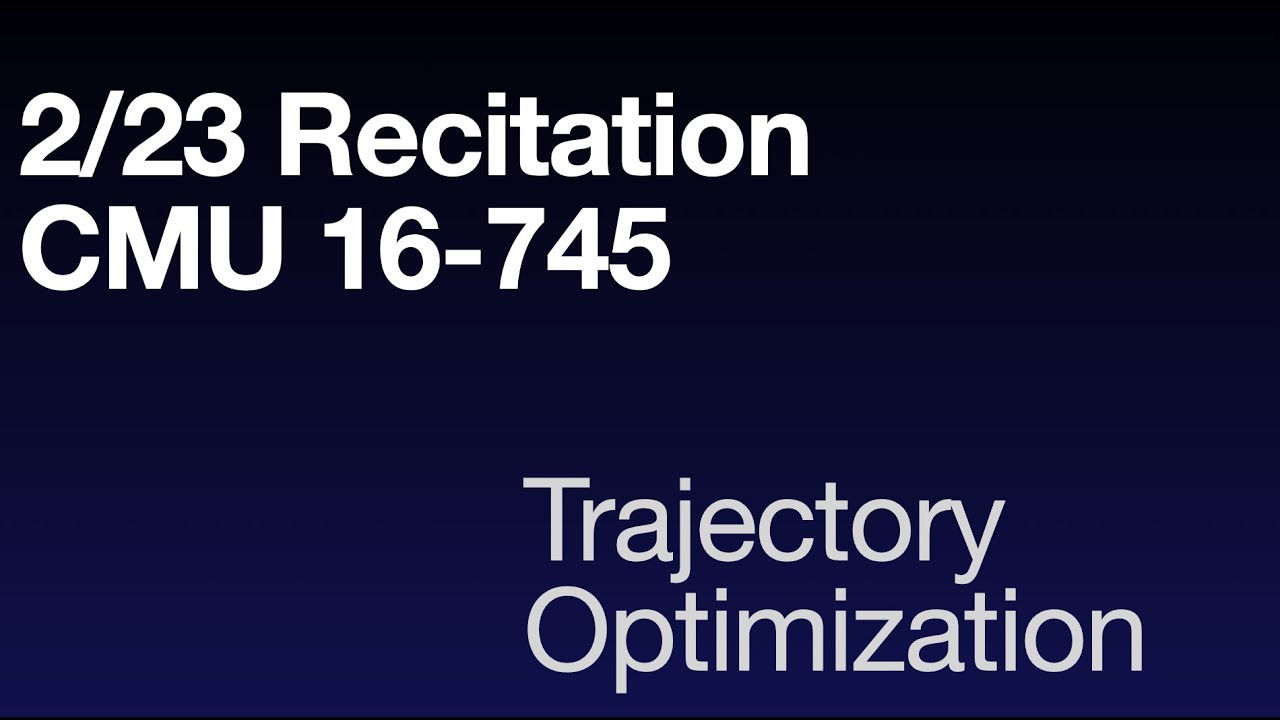 Trajectory Optimization | CMU 16-745 | Recitation 6