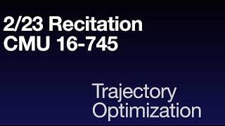 Trajectory Optimization | CMU 16-745 | Recitation 6