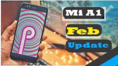 MI A1 February 2019 Update | Mi A1 February 2019 Update Features | Mi A1
