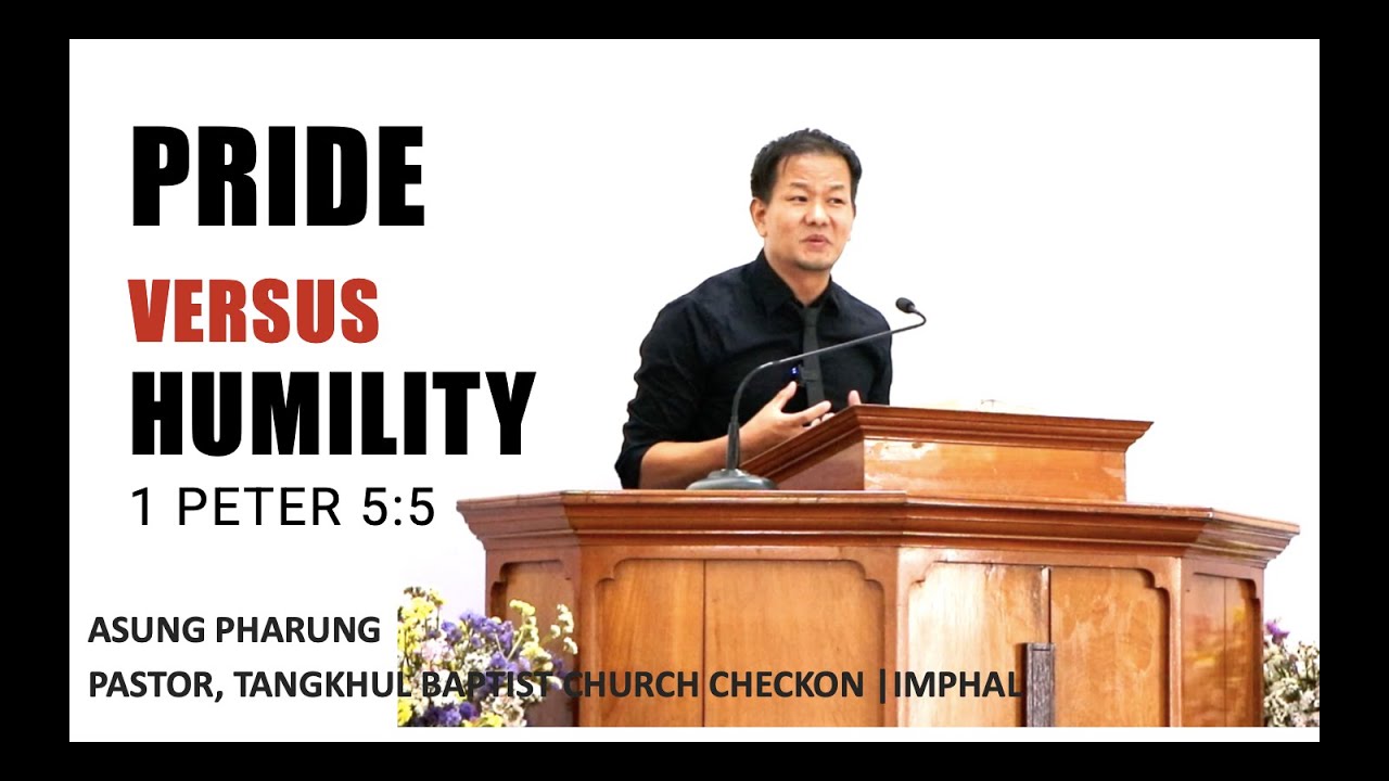 ASUNG KHAPAI: Pride Versus Humility [1 Peter 5:5]