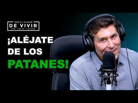 Cómo alejarte de los PATANES |Por el Placer de Vivir con César Lozano