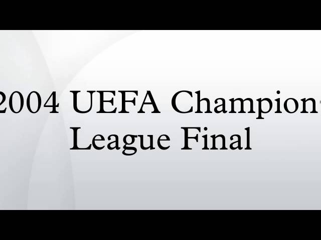 2004 UEFA Champions League Final - YouTube