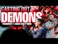 CASTING OUT DEMONS - Frequently Asked Questions Answered