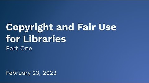 Copyright and Fair Use for Libraries: Part 1