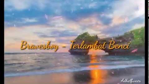 Bravesboy - Terlambat Benci  (Lirik) by Waes