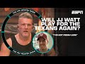 Will JJ Watt play for the Texans again?! Tells McAfee &#39;I&#39;VE GOT FRESH LEGS&#39; | The Pat McAfee Show