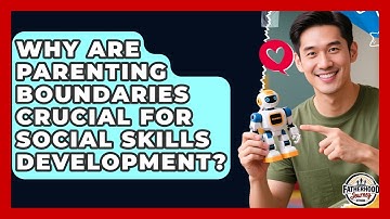 Why Are Parenting Boundaries Crucial For Social Skills Development? - Fatherhood Journey Network