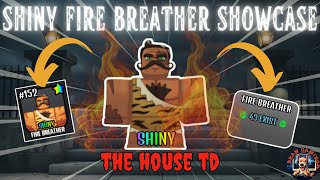 SHINY FIRE BREATHER SHOWCASE!!  - THE HOUSE TD