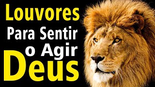 Louvores e Adoração - Louvores Para Sentir o Agir de Deus - Ouvir Música Gospel Mais Tocada 2023