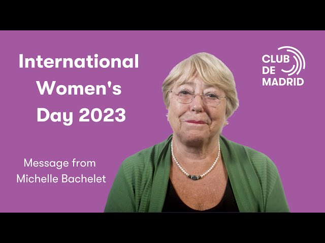 Michelle Bachelet's message for International Women's Day 2023 | Club de Madrid