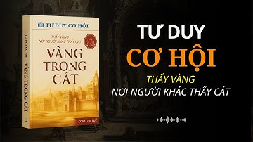 Tư Duy Cơ Hội: Thấy Vàng Nơi Người Khác Thấy Cát