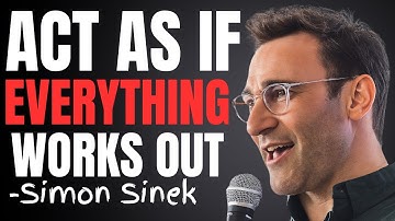 Act As If Everything Always Works Out for You || Best Motivational Speech By Simon Sinek