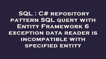SQL : C# repository pattern SQL query with Entity Framework 6 exception data reader is incompatible