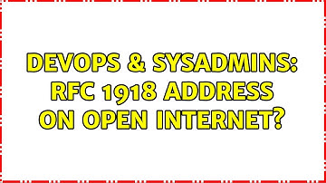DevOps & SysAdmins: RFC 1918 address on open internet? (2 Solutions!!)