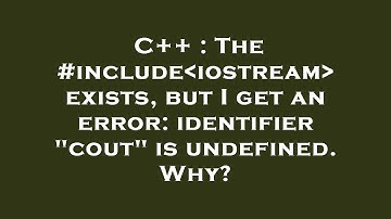 C++ : The #include iostream  exists, but I get an error: identifier "cout" is undefined. Why?