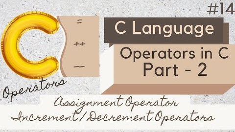 L_4 Operators in C Part 2 | Assignment Operators in C | Increment and Decrement Operators in C #C