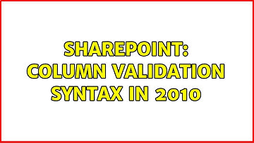 Sharepoint: Column validation syntax in 2010 (2 Solutions!!)
