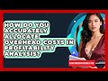 How Do You Accurately Allocate Overhead Costs In Profitability Analysis?