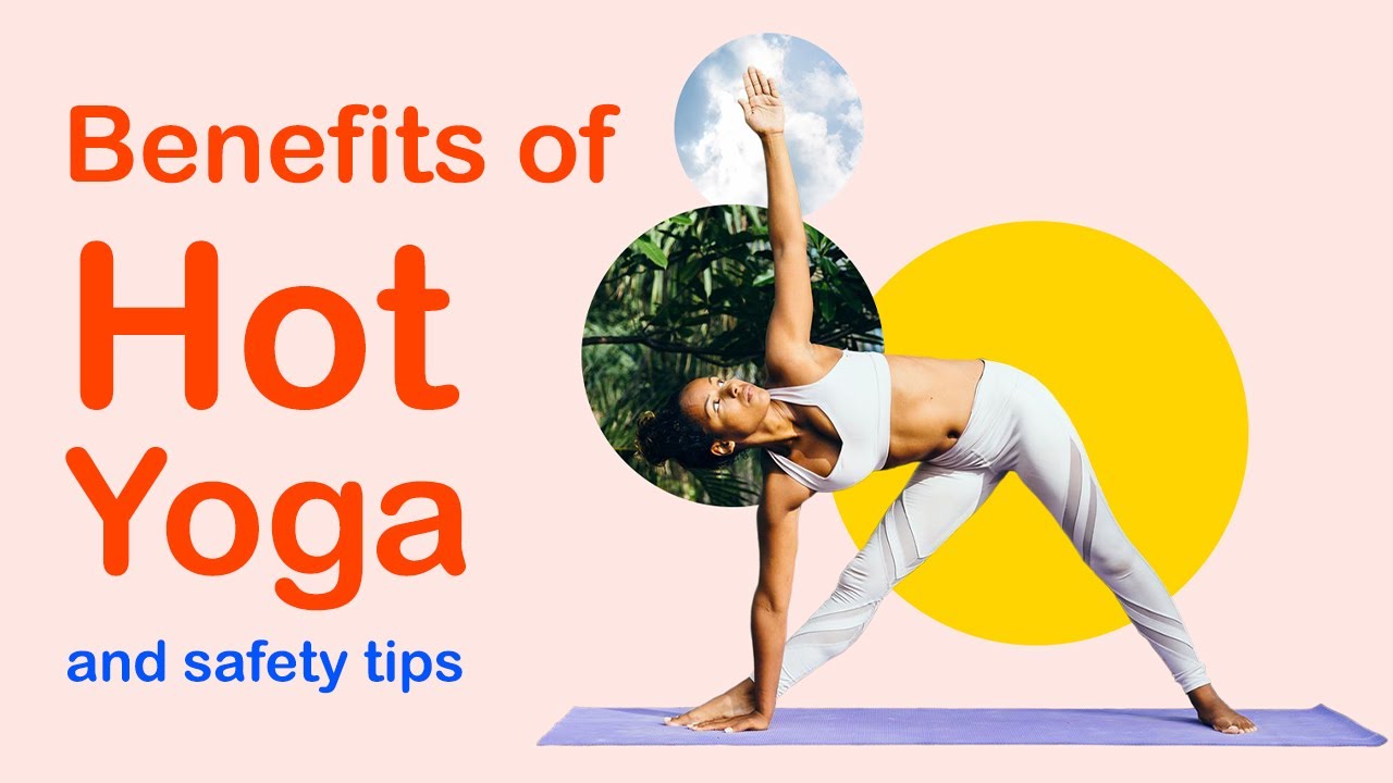 Top 8 Benefits of Hot Yoga You Didn't Know Hot Yoga Safety Tips