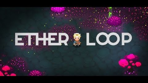 Ether Loop Gameplay (PC HD) [720p60FPS] No Commentary