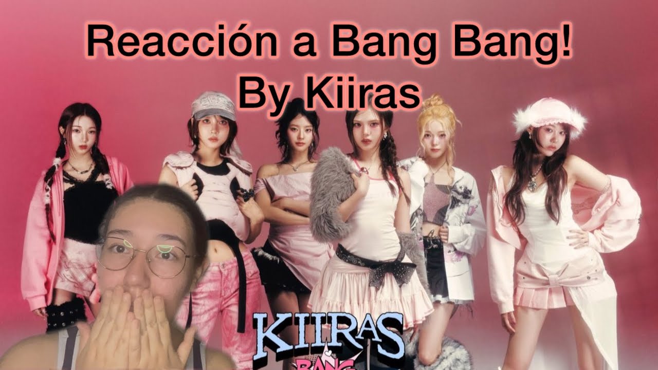 REACCIÓN A KIIRAS - BANG BANG! MV