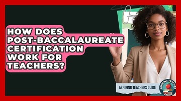 How Does Post-Baccalaureate Certification Work For Teachers? - Aspiring Teacher Guide