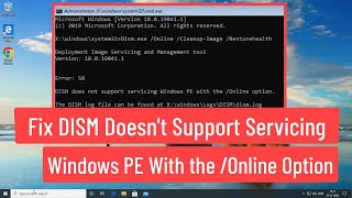 Fix Dism Doesn't Support Servicing Windows PE With The / Online Option
