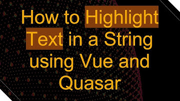 How to Highlight Text in a String using Vue and Quasar