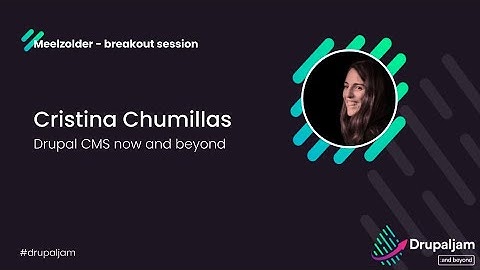 Cristina Chumillas - Drupal CMS now and beyond