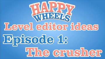 HappyWheels | Level Editor Ideas | Episode 1 | The Crusher