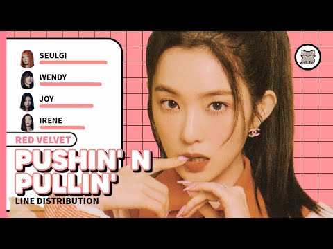 Red Velvet - Pushin' N Pullin' (Line Distribution)