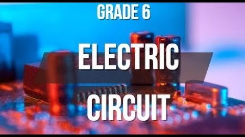 Grade 6 - Electric circuits