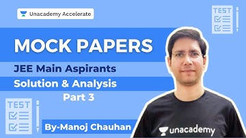 Mock Paper For JEE Main Aspirants |  Solution & Analysis - Part 3 | Manoj Chauhan | Accelerate
