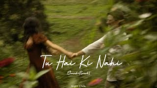 Tu Hai Ki Nahi - Ankit Tiwari [Slowed & Reverb] | Roy | Ranbir Kapoor, Jaqueline F || Night Chills.